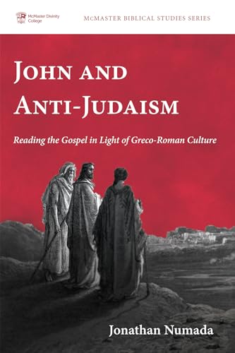 John and Anti-Judaism: Reading the Gospel in Light of Greco-Roman Culture (McMaster Biblical Studies Series, Band 7)