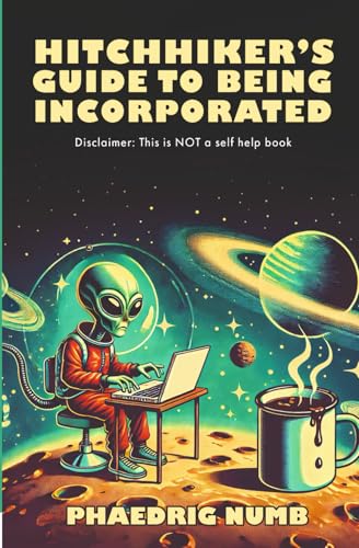 The Hitchhiker's Guide to being Incorporated The Hitchhiker's Guide to being Incorporated von StoryMirror Infotech Pvt.Ltd