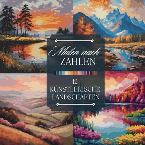 Malen nach Zahlen Malbuch für Erwachsene: Ein Ausmalbuch mit künstlerischen Landschaften, Bergen, Sonnenuntergängen und Flüssen zum entspannen und abschalten (Malen nach Zahlen Malbücher) von Independently published