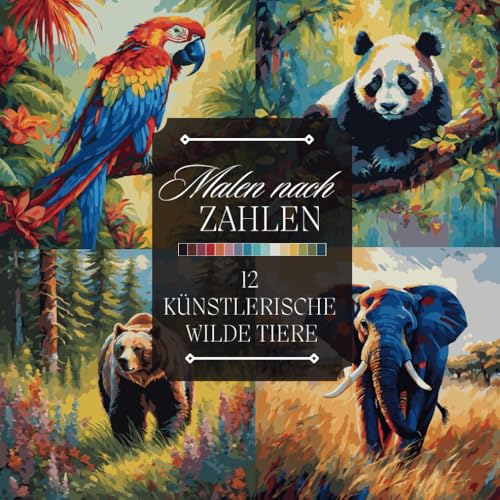 Malen nach Zahlen Malbuch für Erwachsene: Ein künstlerisches Ausmalbuch mit wilden Tieren – Papageien, Koalas, Elefanten, Füchse und mehr zum Entspannen und Abschalten (Malen nach Zahlen Malbücher) von Independently published