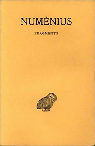 Numenius, Fragments (Collection Des Universites De France Serie Grecque, 226, Band 226)