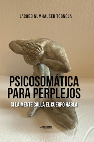 Psicosomática para perplejos: Si la mente calla el cuerpo habla (No ficción, Band 1) von Letrame