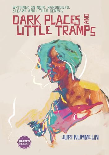 Dark Places and Little Tramps: Writings on noir, hardboiled, sleaze and other genres von Kustantamo Helmivyö