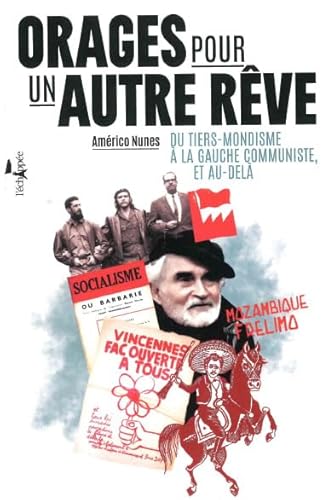 Orages pour un autre rêve: Du tiers-mondisme à la gauche communiste, et au-delà Orages pour un autre rêve: Du tiers-mondisme à la gauche communiste, et au-delà von ECHAPPEE