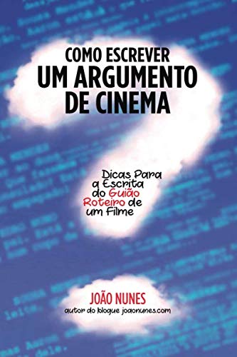 Como Escrever um Argumento de Cinema: Dicas para a Escrita do Guião / Roteiro de um Filme von Independently published