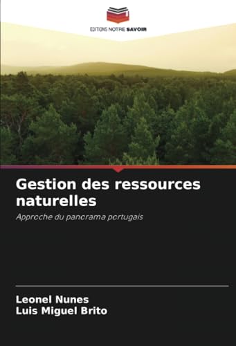 Gestion des ressources naturelles: Approche du panorama portugais von Editions Notre Savoir