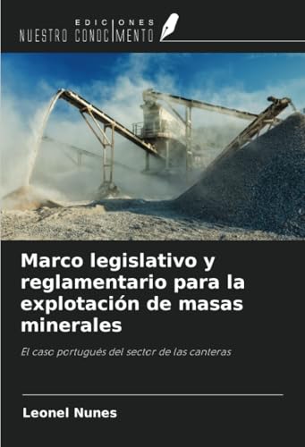 Marco legislativo y reglamentario para la explotación de masas minerales: El caso portugués del sector de las canteras von Ediciones Nuestro Conocimiento