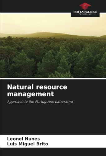 Natural resource management: Approach to the Portuguese panorama von Our Knowledge Publishing