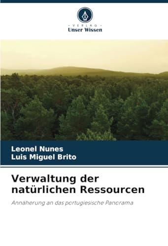Verwaltung der natürlichen Ressourcen: Annäherung an das portugiesische Panorama von Verlag Unser Wissen