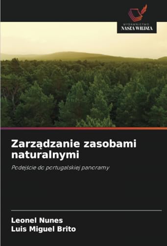 Zarządzanie zasobami naturalnymi: Podejście do portugalskiej panoramy: Podej¿cie do portugalskiej panoramy von Wydawnictwo Nasza Wiedza