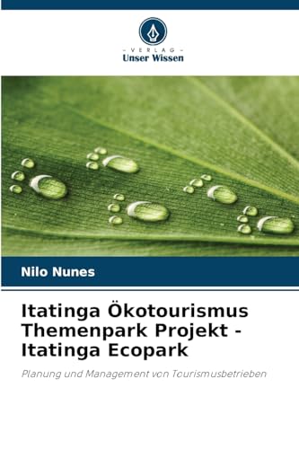 Itatinga Ökotourismus Themenpark Projekt - Itatinga Ecopark: Planung und Management von Tourismusbetrieben von Verlag Unser Wissen