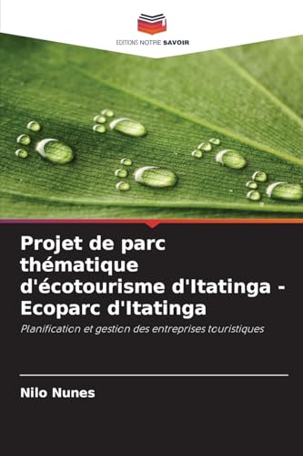 Projet de parc thématique d'écotourisme d'Itatinga - Ecoparc d'Itatinga: Planification et gestion des entreprises touristiques von Editions Notre Savoir