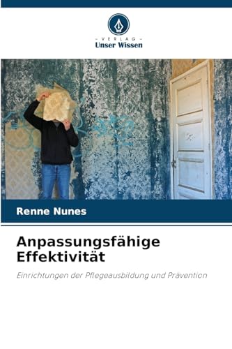 Anpassungsfähige Effektivität: Einrichtungen der Pflegeausbildung und Prävention von Verlag Unser Wissen