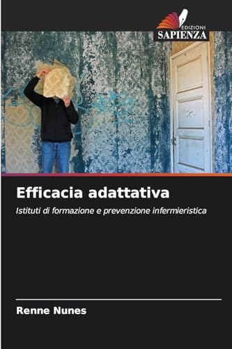 Efficacia adattativa: Istituti di formazione e prevenzione infermieristica von Edizioni Sapienza