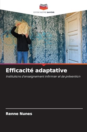 Efficacité adaptative: Institutions d'enseignement infirmier et de prévention von Editions Notre Savoir