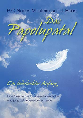 Das Papolupatal. Ein federleichter Anfang: Eine Geschichte für ältere Jugendliche und jung gebliebene Erwachsene