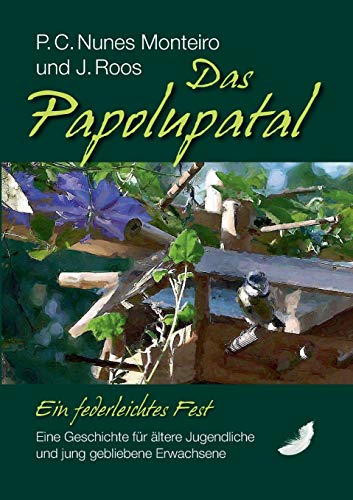 Das Papolupatal. Ein federleichtes Fest: Eine Geschichte für ältere Jugendliche und jung gebliebene Erwachsene