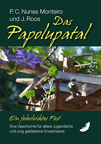 Das Papolupatal. Ein federleichtes Fest: Eine Geschichte für ältere Jugendliche und jung gebliebene Erwachsene von Books on Demand