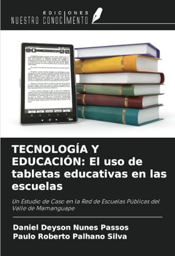 TECNOLOGÍA Y EDUCACIÓN: El uso de tabletas educativas en las escuelas: Un Estudio de Caso en la Red de Escuelas Públicas del Valle de Mamanguape von Ediciones Nuestro Conocimiento