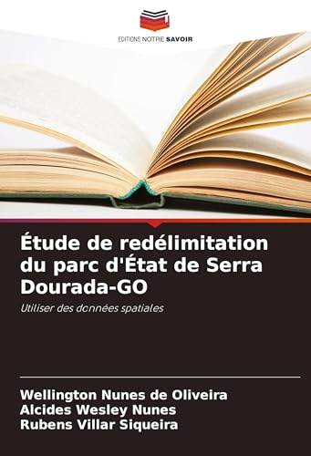Étude de redélimitation du parc d'État de Serra Dourada-GO: Utiliser des données spatiales von Editions Notre Savoir