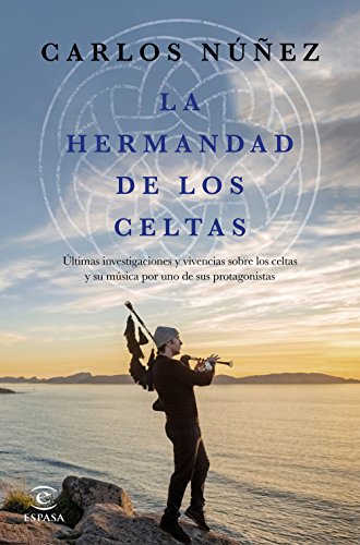 La hermandad de los celtas : últimas investigaciones y vivencias sobre los celtas y su música por uno de sus protagonistas (Fuera de colección)