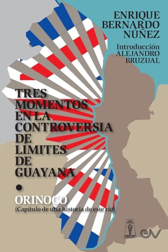 TRES MOMENTOS EN LA CONTROVERSIA DE LÍMITES DE GUAYANA Y ORINOCO (Capítulo de una historia de ese río) von FUNDACIÓN EDITORIAL JURIDICA VENEZOLANA