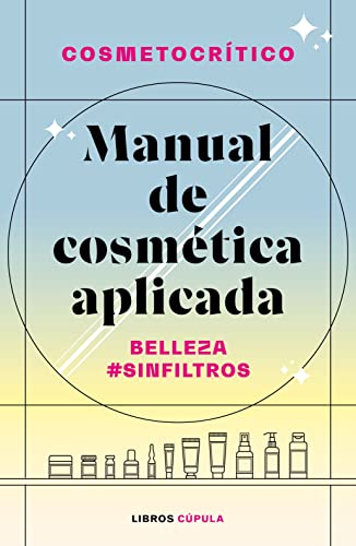 Manual de cosmética aplicada: Belleza #SinFiltros (Prácticos) von LIBROS CUPULA