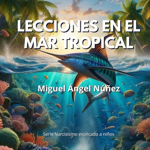 Lecciones en el mar tropical (Narcisismo explicado a niños, Band 12) von Independently published