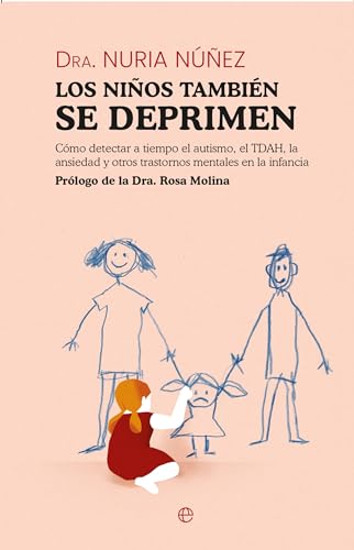 Los niños también se deprimen: Cómo detectar a tiempo el autismo, TDAH, la ansiedad y otros trastornos mentales en la infancia
