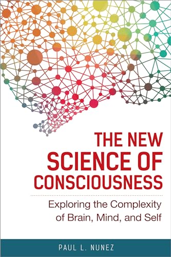 The New Science of Consciousness: Exploring the Complexity of Brain, Mind, and Self von Prometheus Books