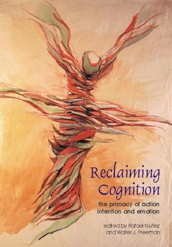 Reclaiming Cognition: The Primacy of Action, Intention and Emotion (Journal of Consciousness Studies, 6, No. 11-12) von Imprint Academic