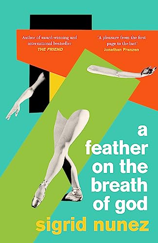 A Feather on the Breath of God: from the National Book Award-winning and bestselling author of THE FRIEND, with an introduction by Susan Choi