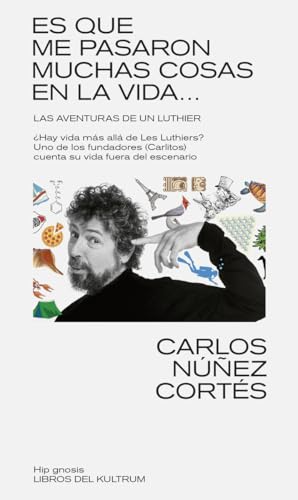 ES QUE ME PASARON MUCHAS COSAS EN ESTA VIDA...: LAS AVENTURAS DE UN LUTHIER (Libros del Kultrum, Band 7) von Libros del Kultrum