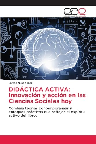 DIDÁCTICA ACTIVA: Innovación y acción en las Ciencias Sociales hoy: Combina teorías contemporáneas y enfoques prácticos que reflejan el espíritu activo del libro. von Editorial Académica Española