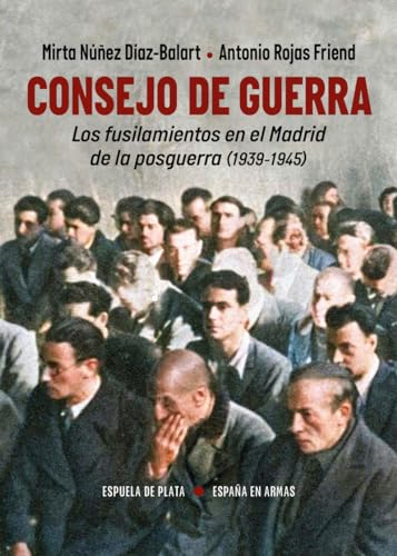 Consejo de Guerra. Los fusilamientos en el Madrid de la posguerra (1939-1945) (España en Armas, Band 57) von Ediciones Espuela de Plata