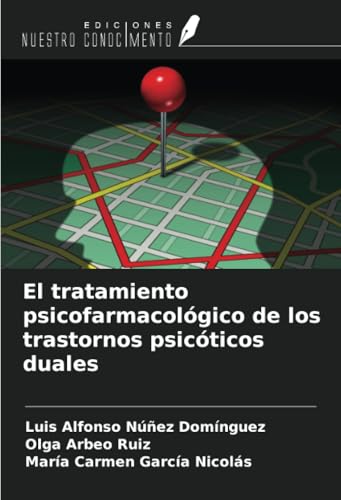 El tratamiento psicofarmacológico de los trastornos psicóticos duales von Ediciones Nuestro Conocimiento