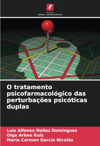 O tratamento psicofarmacológico das perturbações psicóticas duplas: DE von Edições Nosso Conhecimento