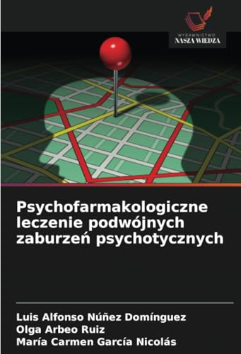 Psychofarmakologiczne leczenie podwójnych zaburzeń psychotycznych: DE von Wydawnictwo Nasza Wiedza