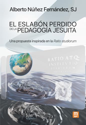 El eslabón perdido de la pedagogía jesuita: Una propuesta inspirada en la Ratio studiorum (EDUCACION MENSAJERO, EDICIONES, Band 32) von Mensajero