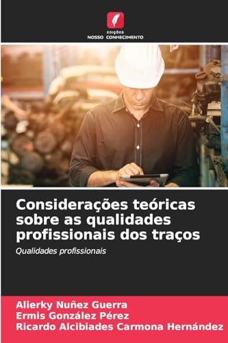 Considerações teóricas sobre as qualidades profissionais dos traços: Qualidades profissionais von Edições Nosso Conhecimento