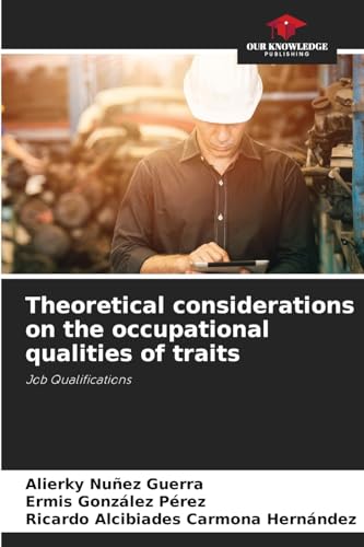 Theoretical considerations on the occupational qualities of traits: Job Qualifications von Our Knowledge Publishing