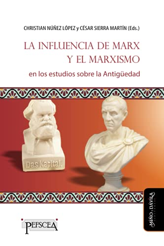 La influencia de Marx y el marxismo en los estudios sobre la Antigüedad (Estudios del Mediterráneo Antiguo / PEFSCEA, Band 1)