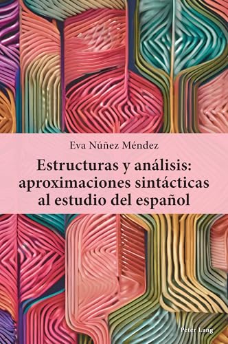 Estructuras y análisis: aproximaciones sintácticas al estudio del español von Peter Lang