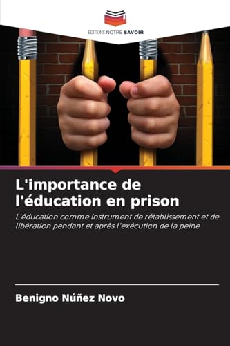 L'importance de l'éducation en prison: L'éducation comme instrument de rétablissement et de libération pendant et après l'exécution de la peine von Editions Notre Savoir
