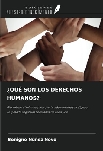 ¿QUÉ SON LOS DERECHOS HUMANOS?: Garantizar el mínimo para que la vida humana sea digna y respetada según las libertades de cada uno von Ediciones Nuestro Conocimiento
