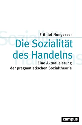 Die Sozialität des Handelns: Eine Aktualisierung der pragmatistischen Sozialtheorie (Theorie und Gesellschaft, 83) von Campus Verlag GmbH
