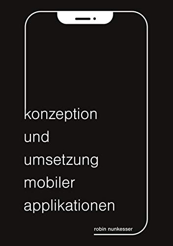 Konzeption und Umsetzung mobiler Applikationen: iOS, Android, Xamarin und Flutter von Books on Demand