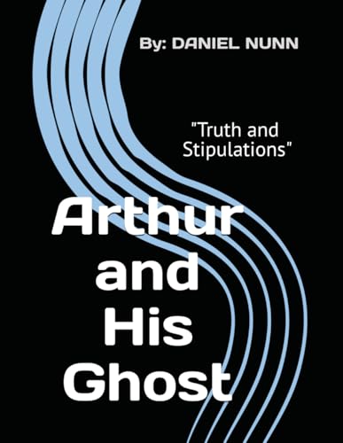 Arthur and His Ghost: "Truth and Stipulations" von Independently published