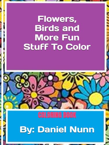 Flowers, Birds, and More Fun Stuff To Color: COLORING BOOK von Independently published