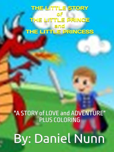 THE LITTLE STORY of THE LITTLE PRINCE and THE LITTLE PRINCESS: "A STORY of LOVE and ADVENTURE" PLUS COLORING von Independently published
